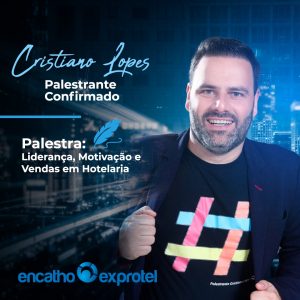 No evento do Encatho 2022, o palestrante Cristiano Lopes abordará tema Liderança,Motivação e vendas na hotelaria