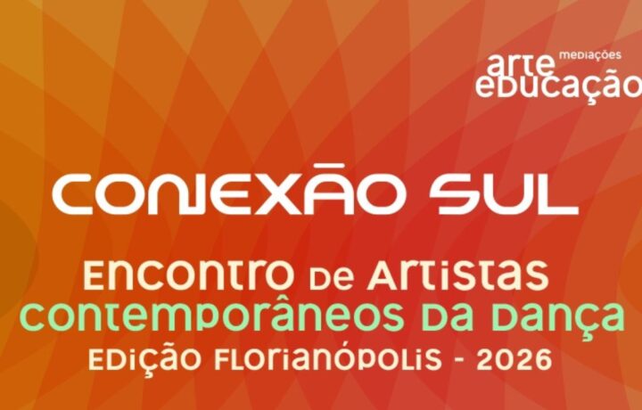 Conexão Sul lança ‘Cadernos de Arte-Educação – Dança’ e debate ensino e inclusão em Florianópolis